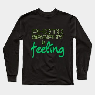 Photography is a Feeling 2 Long Sleeve T-Shirt